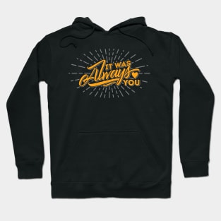 it was always you love typography Hoodie